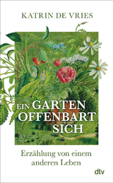 Ein Garten offenbart sich - Katrin de Vries