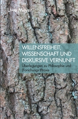 Willensfreiheit, Wissenschaft und diskursive Vernunft - Uwe Meyer