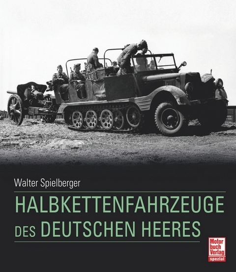 Halbkettenfahrzeuge des deutschen Heeres - Walter J. Spielberger, Hilary Louis Doyle, Thomas L. Jentz