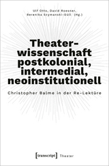 Theaterwissenschaft postkolonial, intermedial, neoinstitutionell - 