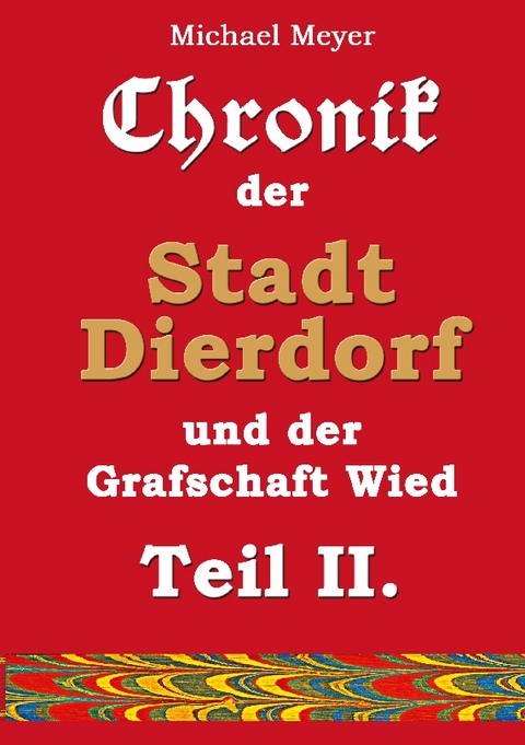 Chronik der Stadt Dierdorf und der Grafschaft Wied - Teil II. - Michael Meyer