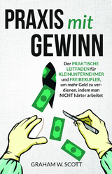 Praxis mit Gewinn - Graham Scott