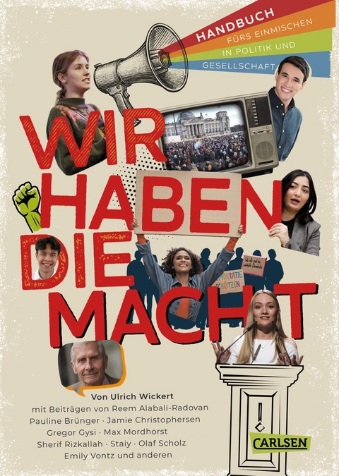 Wir haben die Macht - Handbuch fürs Einmischen in Politik und Gesellschaft - Ulrich Wickert, Olaf Scholz, Sherif Rizkallah, Gregor Gysi,  Staiy, Maximilian Mordhorst, Emily Vontz, Pauline Brünger