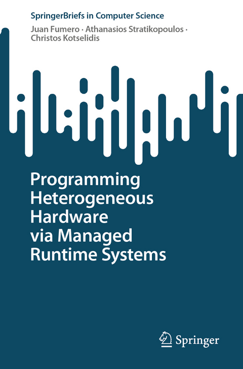 Programming heterogeneous hardware via managed runtime systems - Juan Fumero, Athanasios Stratikopoulos, Christos Kotselidis