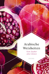 Arabische Weisheiten. Vom Zauber alter Zeiten - 