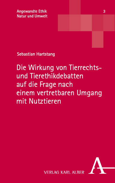 Die Wirkung von Tierrechts- und Tierethikdebatten auf die Frage nach einem vertretbaren Umgang mit Nutztieren - Sebastian Hartstang