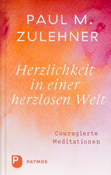 Herzlichkeit in einer herzlosen Welt - Paul M. Zulehner