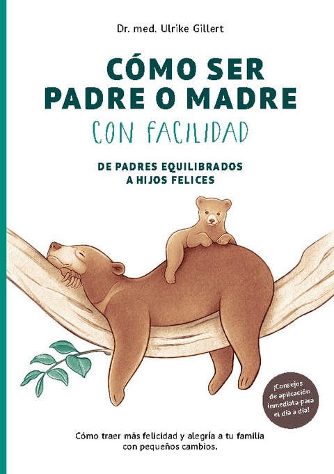 Cómo ser padre o madre con facilidad - Dr. med. Ulrike Gillert