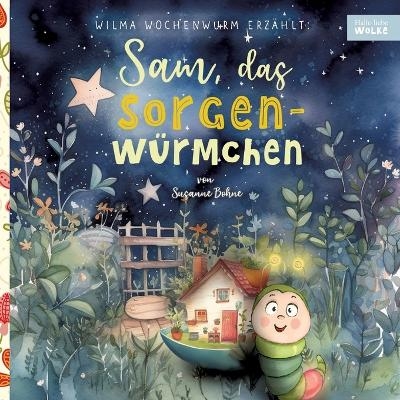 Wilma Wochenwurm erzählt: Sam, das Sorgenwürmchen - Susanne Bohne