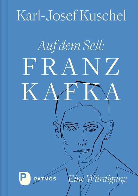 Auf dem Seil: Franz Kafka - Karl-Josef Kuschel