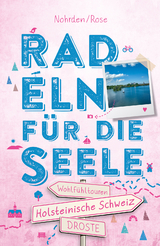 Holsteinische Schweiz : Radeln für die Seele - Dörte Nohrden, Kerstin Rose