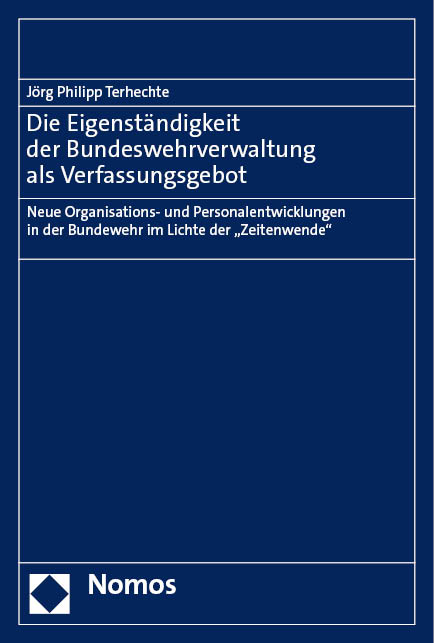 Die Eigenständigkeit der Bundeswehrverwaltung als Verfassungsgebot - Jörg Philipp Terhechte