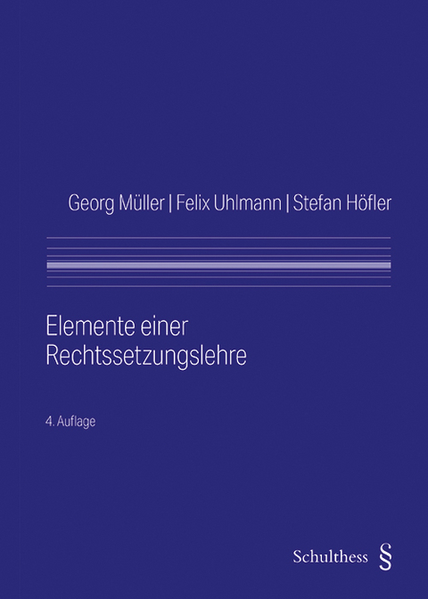 Elemente einer Rechtssetzungslehre - Georg Müller, Felix Uhlmann, Stefan Höfler