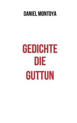 Gedichte, die guttun - Daniel Montoya