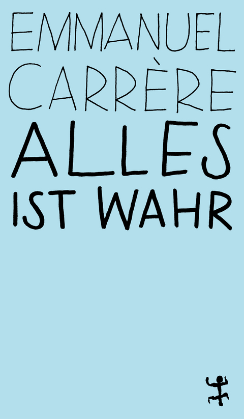 Alles ist wahr - Emmanuel Carrère