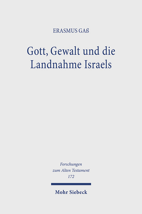 Gott, Gewalt und die Landnahme Israels - Erasmus Gaß