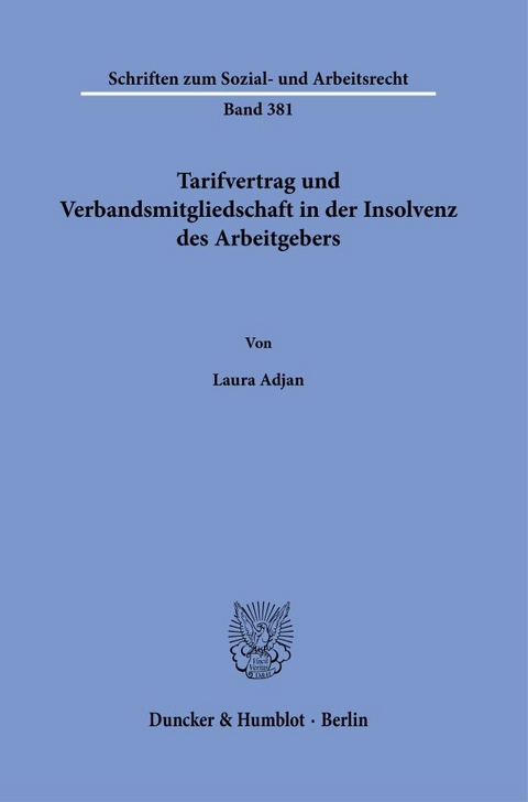 Tarifvertrag und Verbandsmitgliedschaft in der Insolvenz des Arbeitgebers. - Laura Adjan