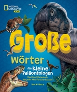 GroÃe WÃ¶rter fÃ¼r kleine PalÃ¤ontologen. Das Dino-WÃ¶rterbuch, das jeder Mini-Forscher braucht - Lisa M. Gerry