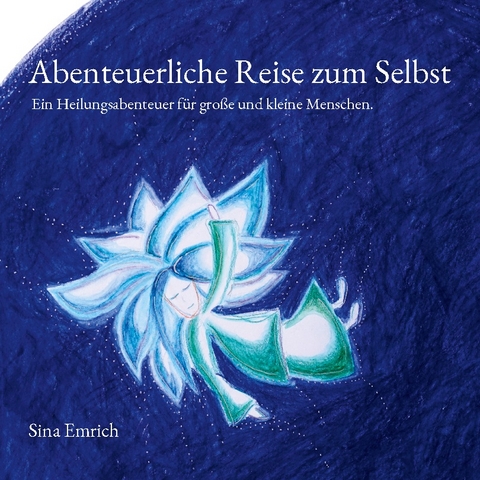 Abenteuerliche Reise zum Selbst - Sina Emrich