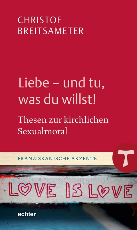 Liebe - und tu, was du willst! - Christof Breitsameter