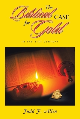 The Biblical Case for Gold - Judd F Allen