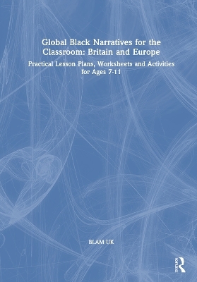 Global Black Narratives for the Classroom: Britain and Europe - BLAM UK