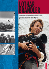 Mit der Filmkamera durch die großen Wände der Alpen - Lothar Brandler