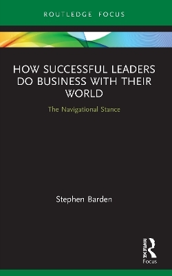 How Successful Leaders Do Business with Their World - Stephen Barden