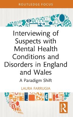 Interviewing of Suspects with Mental Health Conditions and Disorders in England and Wales - Laura Farrugia