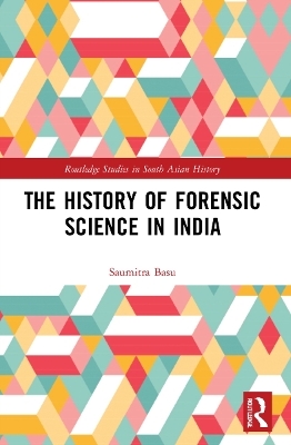 The History of Forensic Science in India - Saumitra Basu