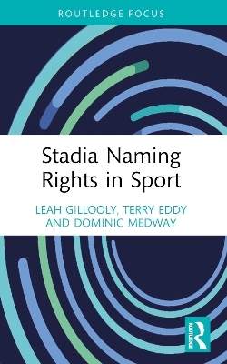 Stadia Naming Rights in Sport - Leah Gillooly, Terry Eddy, Dominic Medway