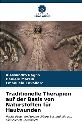 Traditionelle Therapien auf der Basis von Naturstoffen für Hautwunden - Alessandro Ragno, Daniele Marsili, Emanuela Cavallaro