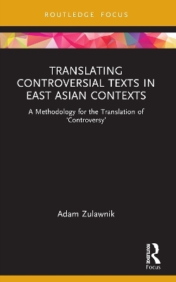 Translating Controversial Texts in East Asian Contexts - Adam Zulawnik