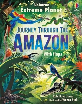 Extreme Planet: Journey through the Amazon - Rob Lloyd Jones