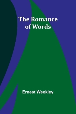 The Romance of Words - Ernest Weekley