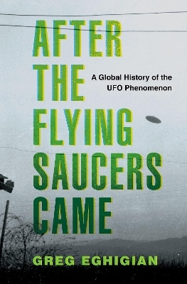 After the Flying Saucers Came - Greg Eghigian