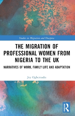 The Migration of Professional Women from Nigeria to the UK - Joy Ogbemudia