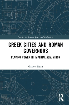 Greek Cities and Roman Governors - Garrett Ryan