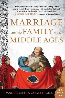 Marriage and the Family in the Middle Ages - Frances Gies