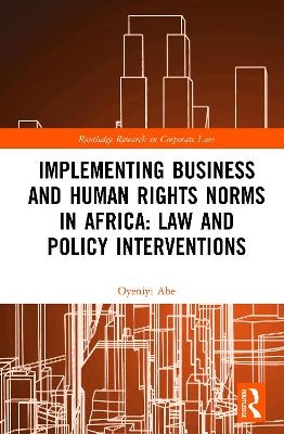 Implementing Business and Human Rights Norms in Africa: Law and Policy Interventions - Oyeniyi Abe