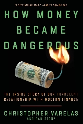 How Money Became Dangerous - Christopher Varelas, Dan Stone