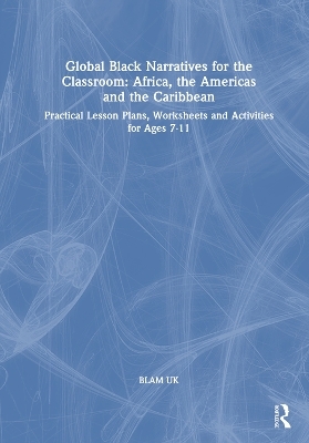 Global Black Narratives for the Classroom: Africa, the Americas and the Caribbean - BLAM UK