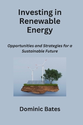 Investing in Renewable Energy - Dominic Bates