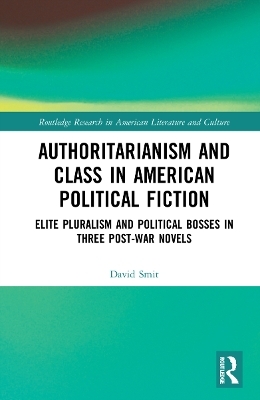 Authoritarianism and Class in American Political Fiction - David Smit