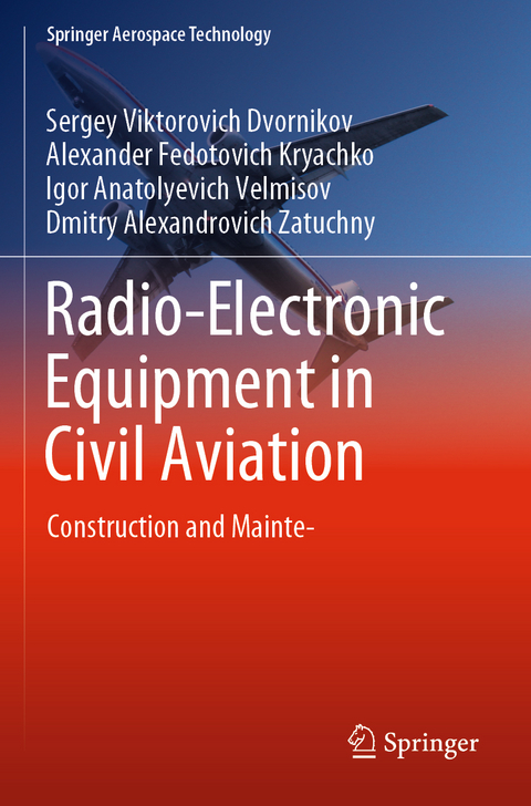 Radio-Electronic Equipment in Civil Aviation - Sergey Viktorovich Dvornikov, Alexander Fedotovich Kryachko, Igor Anatolyevich Velmisov, Dmitry Alexandrovich Zatuchny