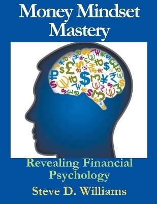 Money Mindset Mastery - Steve D Williams