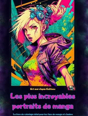 Les plus incroyables portraits de manga - Le livre de coloriage idéal pour les fans de manga et d'anime - Japan Editions,  Art