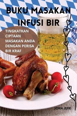 Buku Masakan Infusi Bir -  John Jefri