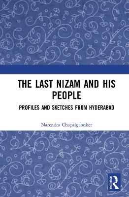 The Last Nizam and His People - Narendra Chapalgaonkar