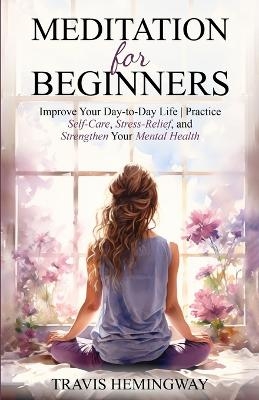 Meditation For Beginners - Travis Hemingway